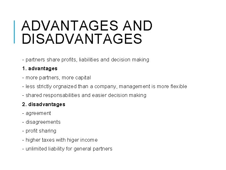 ADVANTAGES AND DISADVANTAGES - partners share profits, liabilities and decision making 1. advantages -
