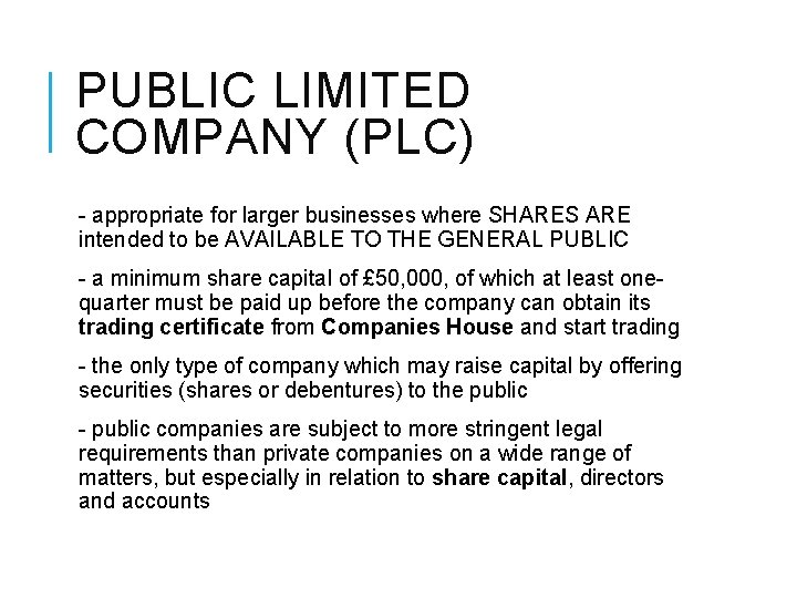 PUBLIC LIMITED COMPANY (PLC) - appropriate for larger businesses where SHARES ARE intended to