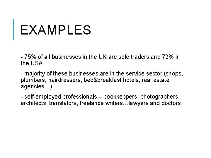 EXAMPLES - 75% of all businesses in the UK are sole traders and 73%