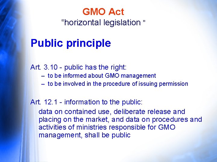 GMO Act “horizontal legislation ” Public principle Art. 3. 10 - public has the