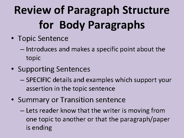 Review of Paragraph Structure for Body Paragraphs • Topic Sentence – Introduces and makes