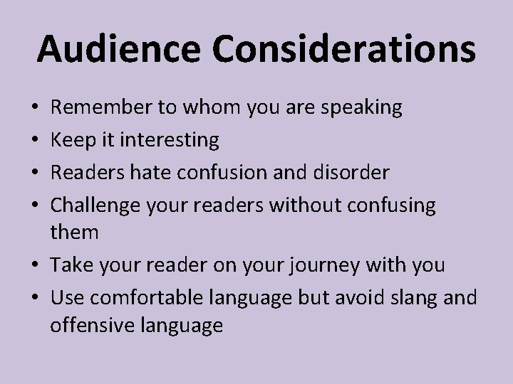 Audience Considerations Remember to whom you are speaking Keep it interesting Readers hate confusion