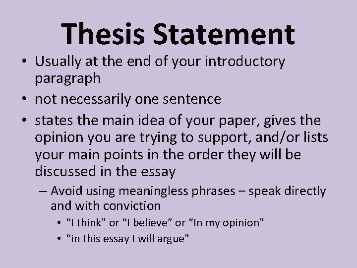 Thesis Statement • Usually at the end of your introductory paragraph • not necessarily