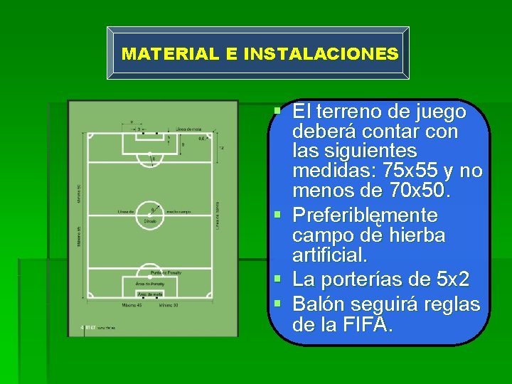 MATERIAL E INSTALACIONES § El terreno de juego deberá contar con las siguientes medidas: