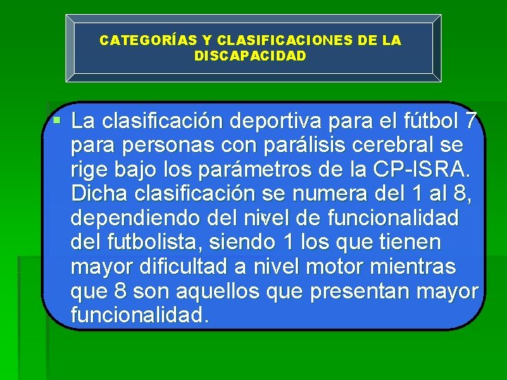 CATEGORÍAS Y CLASIFICACIONES DE LA DISCAPACIDAD § La clasificación deportiva para el fútbol 7