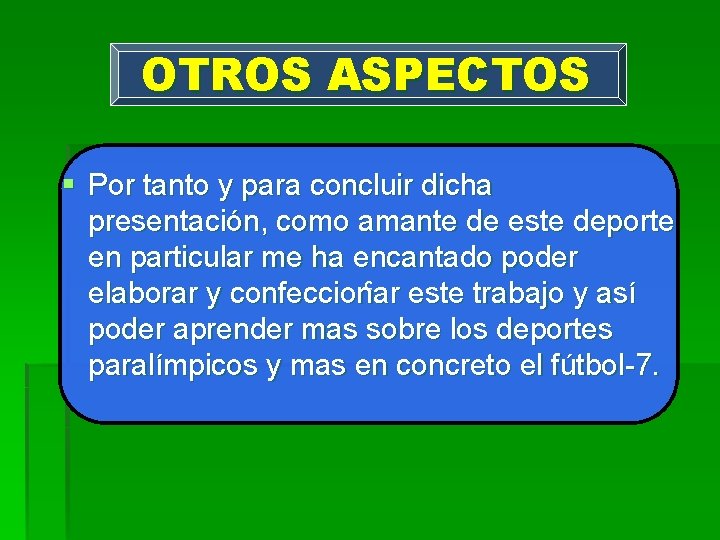 OTROS ASPECTOS § Por tanto y para concluir dicha presentación, como amante de este