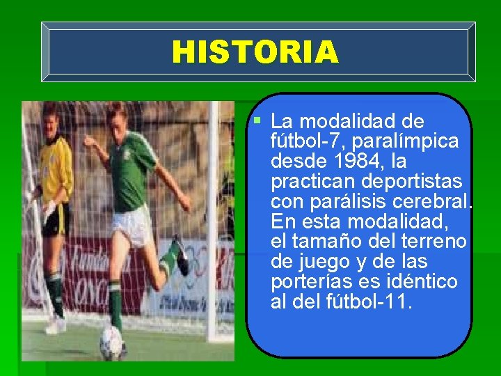 HISTORIA § La modalidad de fútbol-7, paralímpica desde 1984, la practican deportistas con parálisis