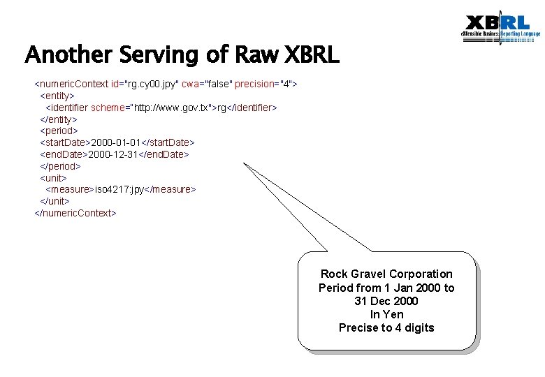 Another Serving of Raw XBRL <numeric. Context id="rg. cy 00. jpy" cwa="false" precision="4"> <entity>