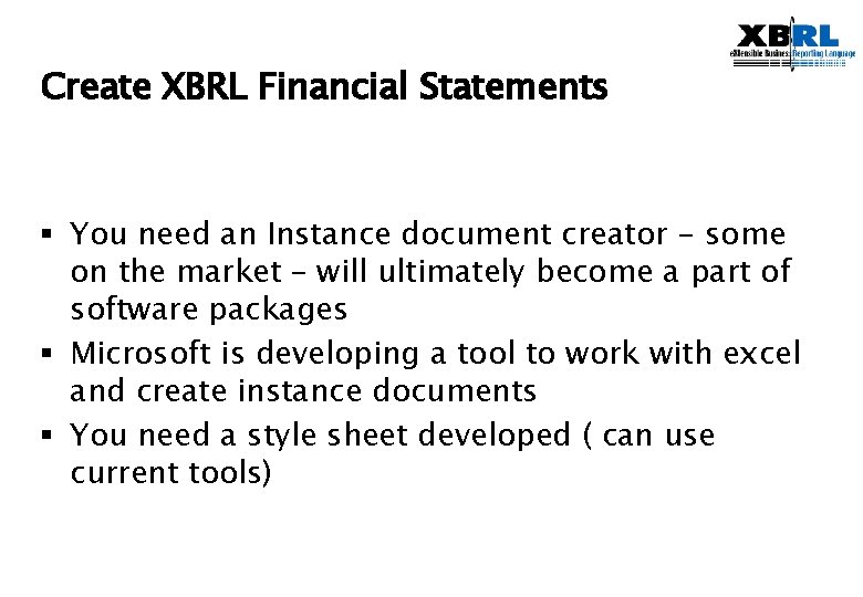 Create XBRL Financial Statements § You need an Instance document creator - some on