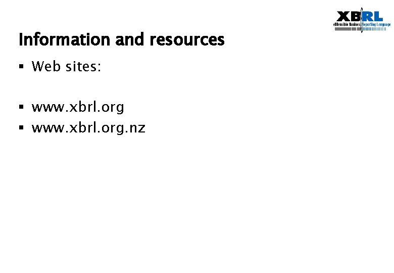 Information and resources § Web sites: § www. xbrl. org. nz 