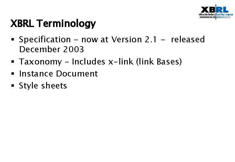 XBRL Terminology § Specification - now at Version 2. 1 - released December 2003