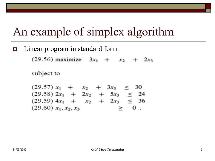 An example of simplex algorithm o Linear program in standard form 18/03/2009 Ch. 29