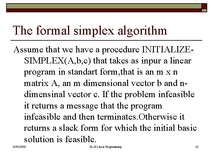 The formal simplex algorithm Assume that we have a procedure INITIALIZESIMPLEX(A, b, c) that