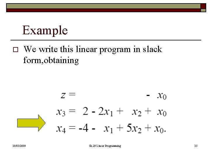 Example o We write this linear program in slack form, obtaining 18/03/2009 Ch. 29