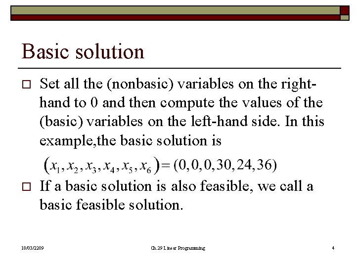 Basic solution o Set all the (nonbasic) variables on the righthand to 0 and