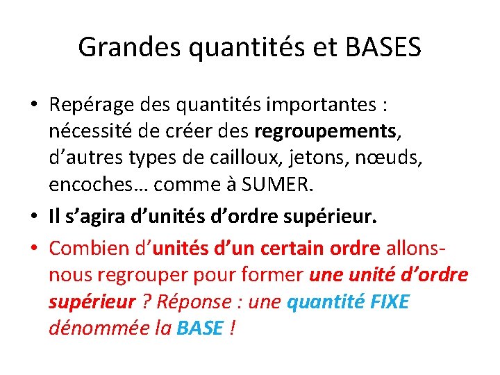 Grandes quantités et BASES • Repérage des quantités importantes : nécessité de créer des