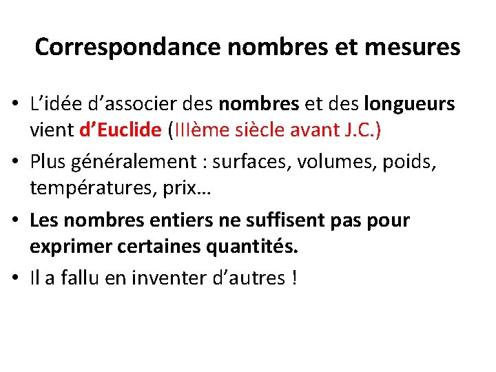 Correspondance nombres et mesures • L’idée d’associer des nombres et des longueurs vient d’Euclide