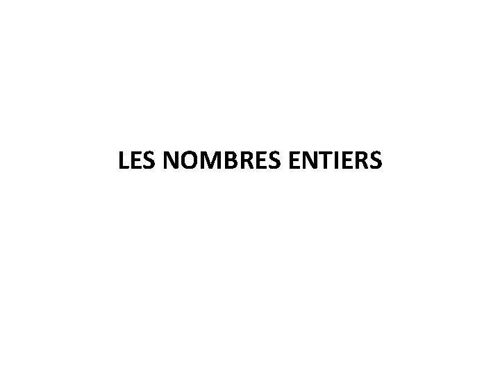 LES NOMBRES ENTIERS 