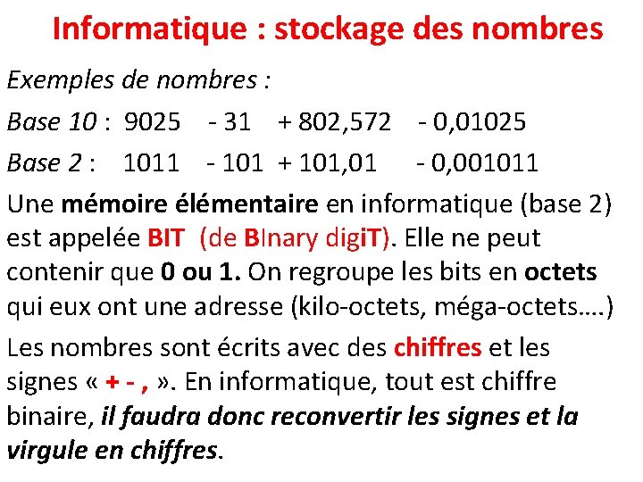 Informatique : stockage des nombres Exemples de nombres : Base 10 : 9025 -