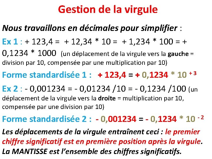 Gestion de la virgule Nous travaillons en décimales pour simplifier : Ex 1 :