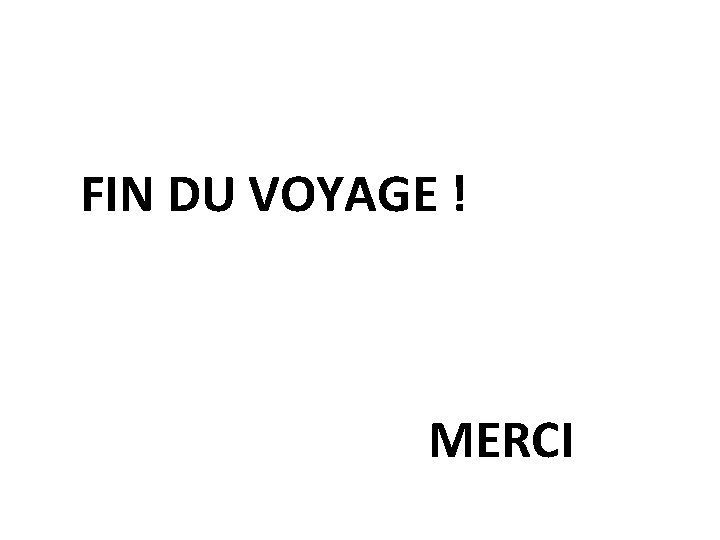  FIN DU VOYAGE ! MERCI 