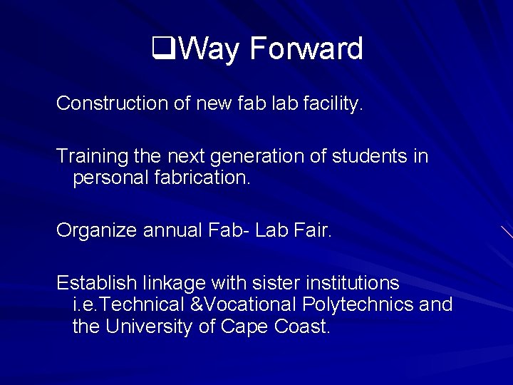 q. Way Forward Construction of new fab lab facility. Training the next generation of