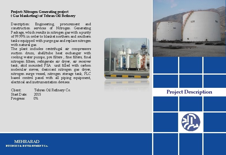 Project: Nitrogen Generating project ( Gas blanketing) of Tehran Oil Refinery Description: Engineering, procurement