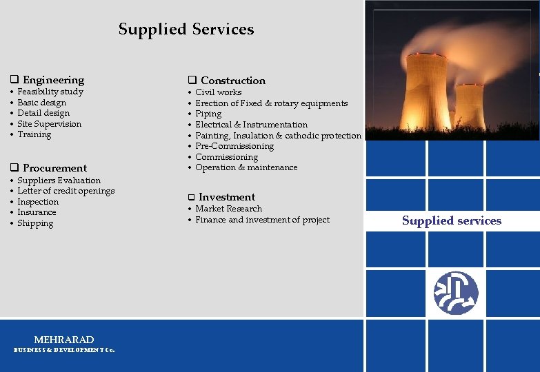 Supplied Services q Engineering • Feasibility study • Basic design • Detail design •