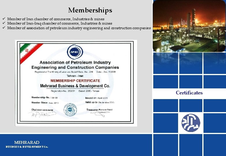 Memberships ü Member of Iran chamber of commerce, Industries & mines ü Member of