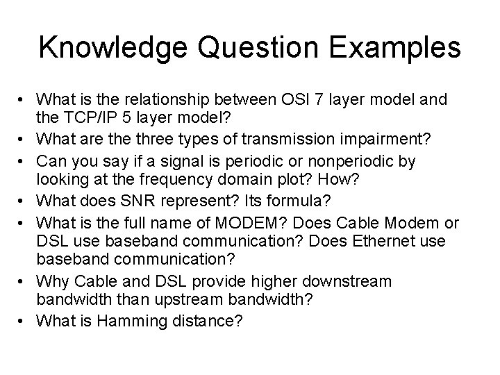 Knowledge Question Examples • What is the relationship between OSI 7 layer model and