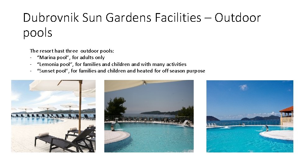 Dubrovnik Sun Gardens Facilities – Outdoor pools The resort hast three outdoor pools: -