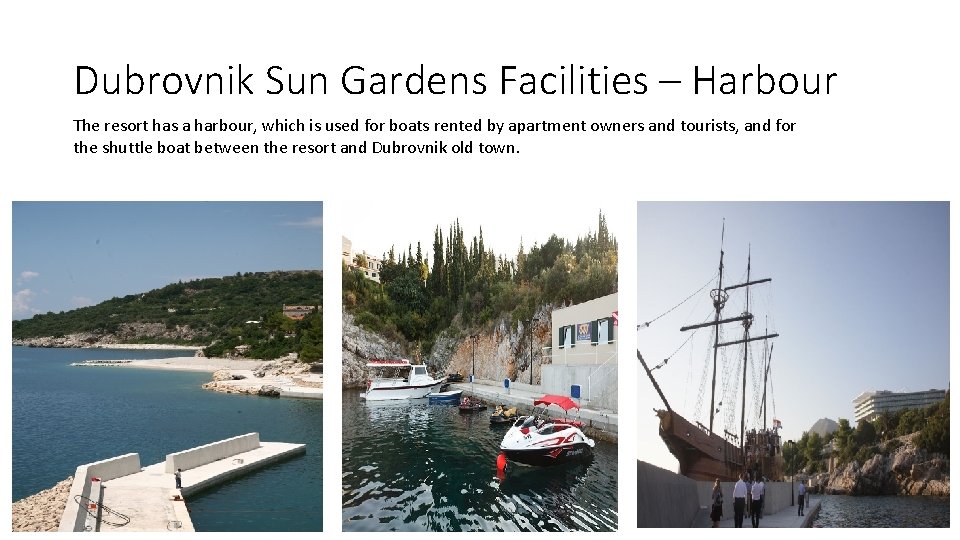 Dubrovnik Sun Gardens Facilities – Harbour The resort has a harbour, which is used