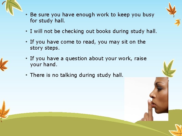  • Be sure you have enough work to keep you busy for study