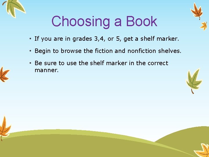 Choosing a Book • If you are in grades 3, 4, or 5, get