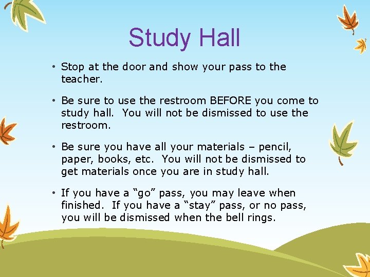 Study Hall • Stop at the door and show your pass to the teacher.