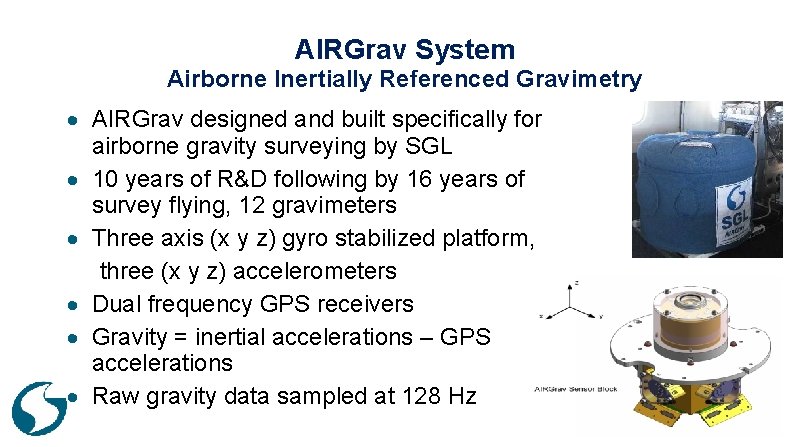 AIRGrav System Airborne Inertially Referenced Gravimetry AIRGrav designed and built specifically for airborne gravity