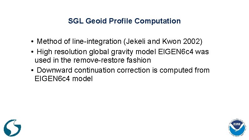 SGL Geoid Profile Computation • Method of line-integration (Jekeli and Kwon 2002) • High