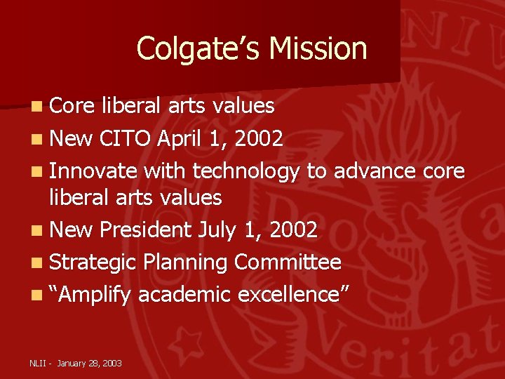 Colgate’s Mission n Core liberal arts values n New CITO April 1, 2002 n