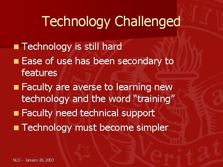 Technology Challenged n Technology is still hard n Ease of use has been secondary