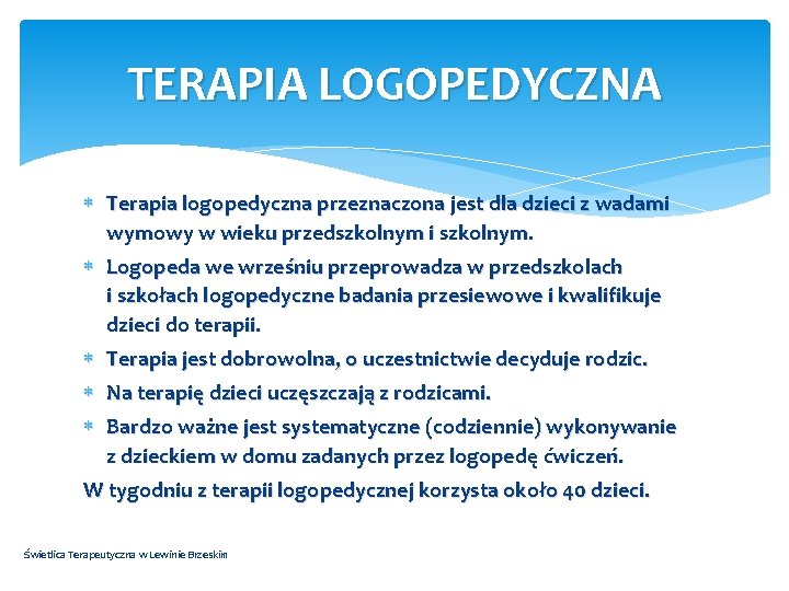 TERAPIA LOGOPEDYCZNA Terapia logopedyczna przeznaczona jest dla dzieci z wadami wymowy w wieku przedszkolnym