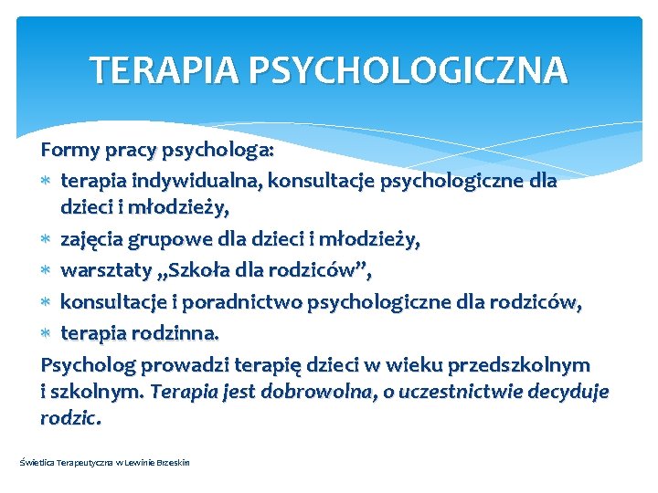 TERAPIA PSYCHOLOGICZNA Formy pracy psychologa: terapia indywidualna, konsultacje psychologiczne dla dzieci i młodzieży, zajęcia