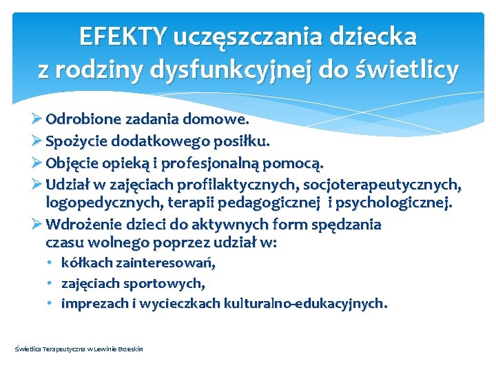 EFEKTY uczęszczania dziecka z rodziny dysfunkcyjnej do świetlicy Ø Odrobione zadania domowe. Ø Spożycie