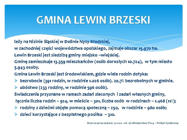 GMINA LEWIN BRZESKI leży na Nizinie Śląskiej w Dolinie Nysy Kłodzkiej, w zachodniej części