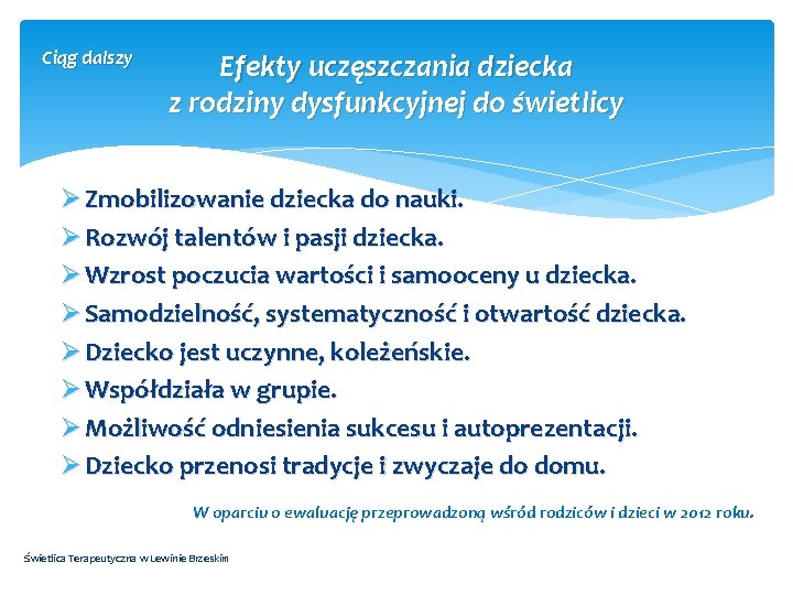 Ciąg dalszy Efekty uczęszczania dziecka z rodziny dysfunkcyjnej do świetlicy Ø Zmobilizowanie dziecka do