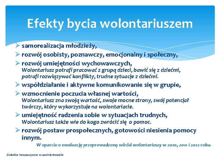 Efekty bycia wolontariuszem Ø samorealizacja młodzieży, Ø rozwój osobisty, poznawczy, emocjonalny i społeczny, Ø