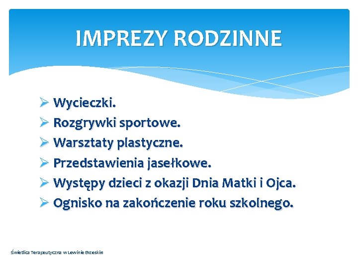 IMPREZY RODZINNE Ø Wycieczki. Ø Rozgrywki sportowe. Ø Warsztaty plastyczne. Ø Przedstawienia jasełkowe. Ø