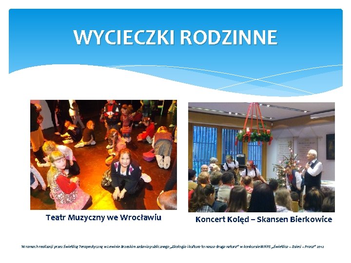 WYCIECZKI RODZINNE Teatr Muzyczny we Wrocławiu Koncert Kolęd – Skansen Bierkowice W ramach realizacji