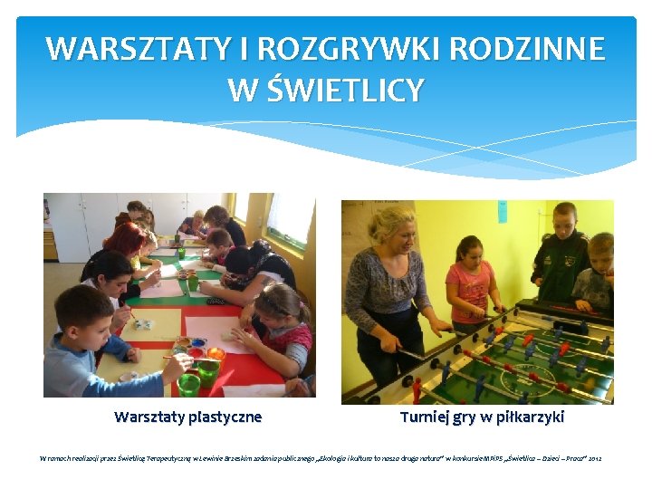 WARSZTATY I ROZGRYWKI RODZINNE W ŚWIETLICY Warsztaty plastyczne Turniej gry w piłkarzyki W ramach