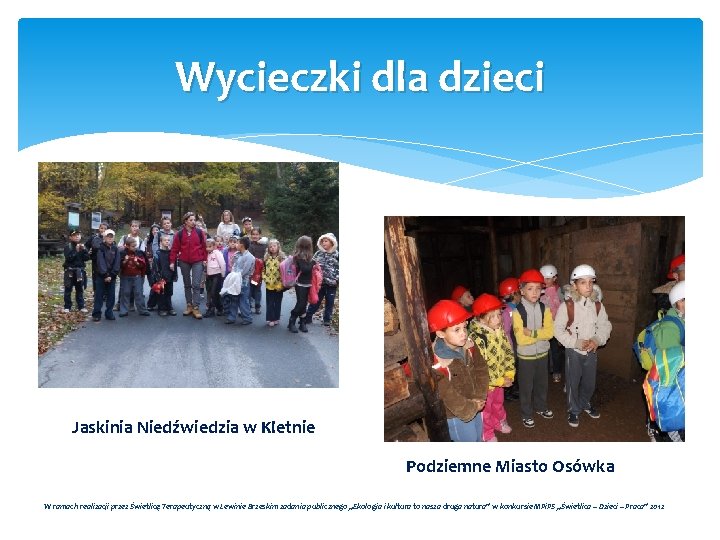 Wycieczki dla dzieci Jaskinia Niedźwiedzia w Kletnie Podziemne Miasto Osówka W ramach realizacji przez