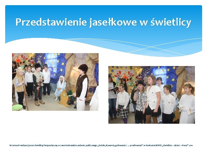 Przedstawienie jasełkowe w świetlicy W ramach realizacji przez Świetlicę Terapeutyczną w Lewinie Brzeskim zadania